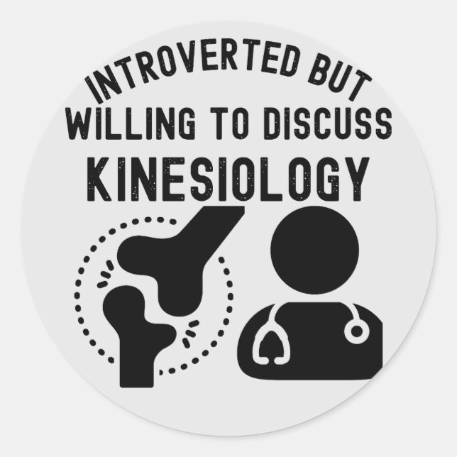 Introverted but Willing to Discuss Kinesiology Classic Round Sticker (Front)
