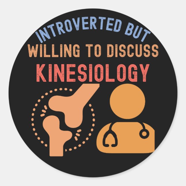 Introverted but Willing to Discuss Kinesiology Classic Round Sticker (Front)