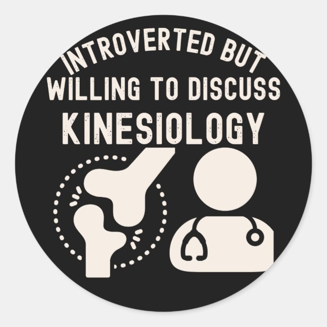 Introverted but Willing to Discuss Kinesiology Classic Round Sticker (Front)