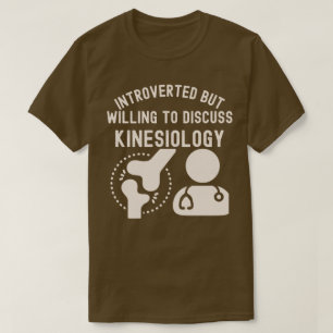 Introverted but Willing to Discuss Kinesiology T-Shirt