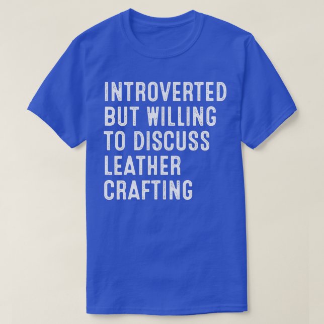 Introverted But Willing To Discuss Leather Craftin T-Shirt (Design Front)