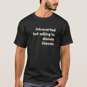 Introverted But Willing to Discuss Litecoin Crypto T-Shirt