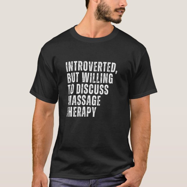 Introverted But Willing to Discuss Massage Therapy T-Shirt (Front)