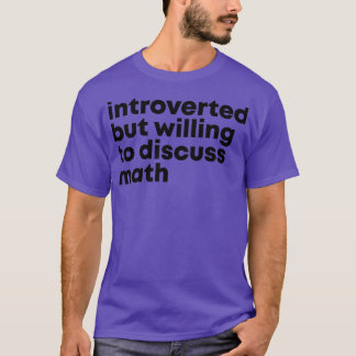 Introverted but willing to discuss Math 1 T-Shirt
