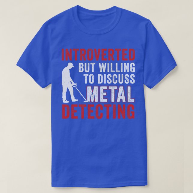 Introverted But Willing To Discuss Metal Detecting T-Shirt (Design Front)