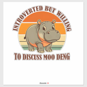 Introverted But Willing To Discuss Moo Deng Cute B