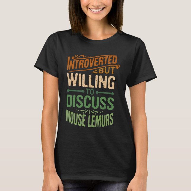 Introverted But Willing To Discuss Mouse Lemurs T-Shirt (Front)