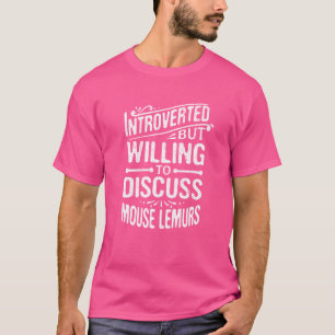 Introverted But Willing To Discuss Mouse Lemurs T-Shirt