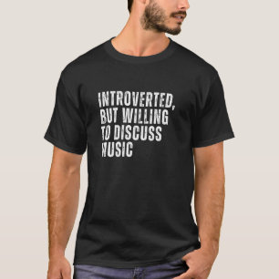 Introverted But Willing to Discuss Music Introvert T-Shirt
