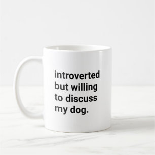 Introverted But Willing To Discuss My Dog Funny Coffee Mug