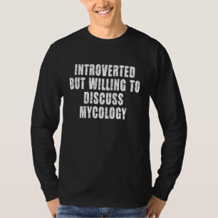 Introverted But Willing To Discuss Mycology Mycolo T-Shirt