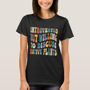 Introverted But Willing To Discuss Native Plants G T-Shirt