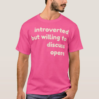 Introverted But Willing To Discuss Opera Funny Int T-Shirt