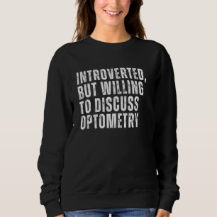 Introverted But Willing to Discuss Optometry Intro Sweatshirt