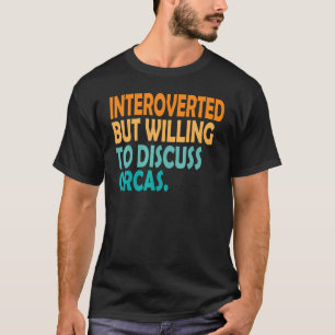 Introverted But Willing To Discuss Orca Vintage Or T-Shirt