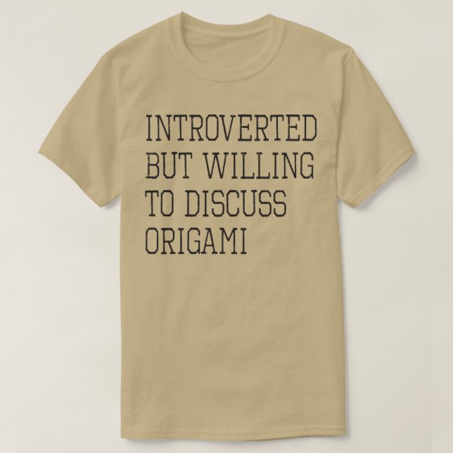 Introverted but Willing to Discuss Origami Gift T-Shirt (Design Front)
