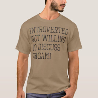 Introverted but Willing to Discuss Origami Gift T-Shirt