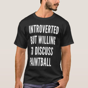 Introverted But Willing To Discuss Paintball T-Shirt