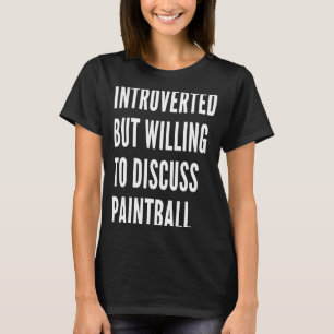 Introverted But Willing To Discuss Paintball T-Shirt