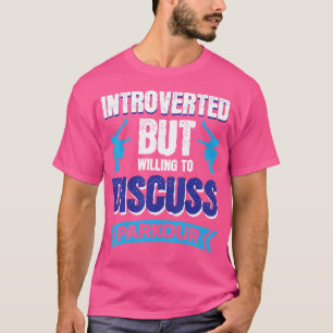 Introverted But Willing To Discuss Parkour T-Shirt