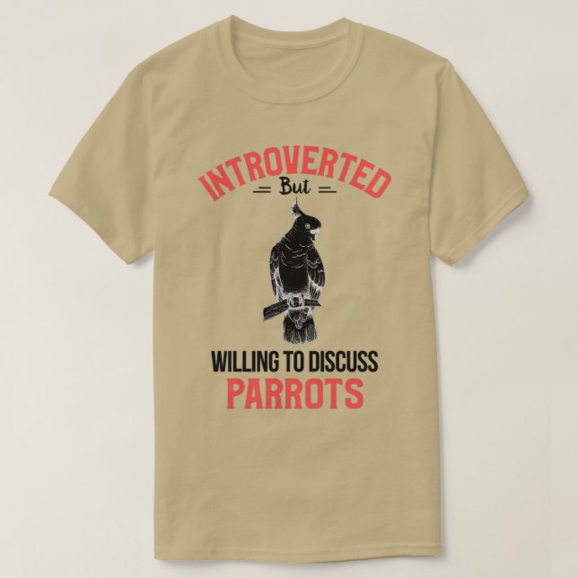 Introverted but willing to discuss parrots 1 T-Shirt (Design Front)