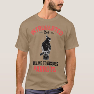 Introverted but willing to discuss parrots 1 T-Shirt
