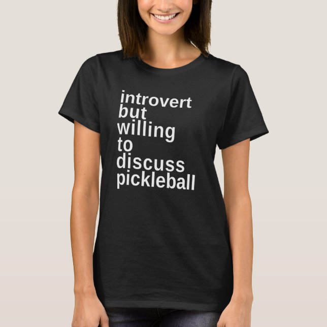 Introverted but willing to discuss Pickleball Funn T-Shirt (Front)