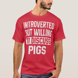 Introverted But Willing To Discuss Pigs Funny Farm T-Shirt
