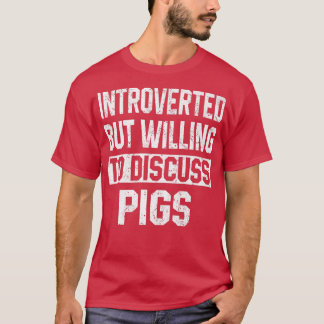 Introverted But Willing To Discuss Pigs Funny Farm T-Shirt
