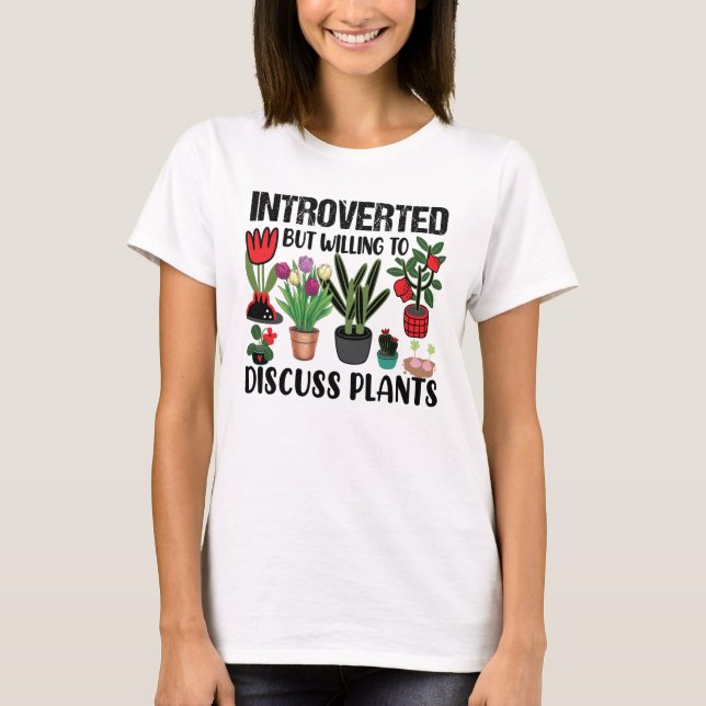 Introverted But Willing To Discuss Plant Gardening T-Shirt (Front)