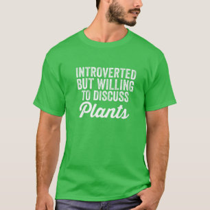 Introverted But Willing To Discuss Plants Funny Ga T-Shirt