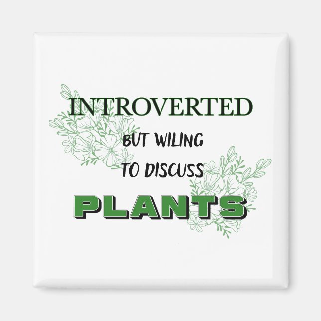 Introverted But Willing to Discuss Plants Magnet  (Front)