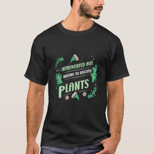 Introverted But Willing To Discuss Plants Planting T-Shirt