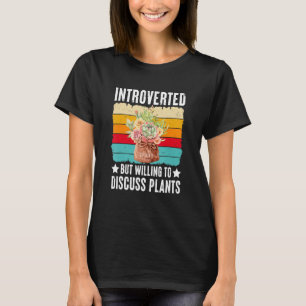Introverted But Willing To Discuss Plants Succulen T-Shirt