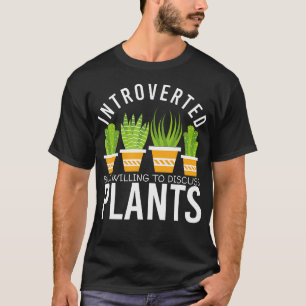 Introverted But Willing To Discuss Plants T-Shirt