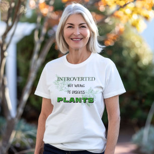 Introverted But Willing To Discuss Plants T-Shirt
