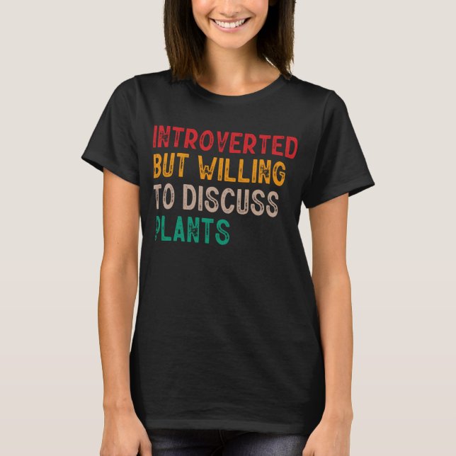 Introverted But Willing To Discuss Plants T-Shirt (Front)