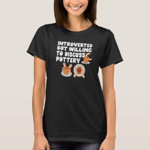 Introverted But Willing To Discuss Pottery Fun Cla T-Shirt