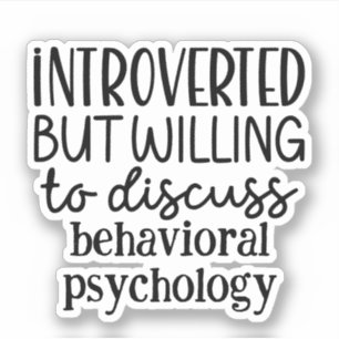 Introverted but willing to discuss psychology