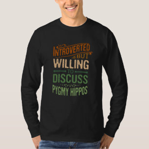 Introverted But Willing To Discuss Pygmy Hippos  1 T-Shirt
