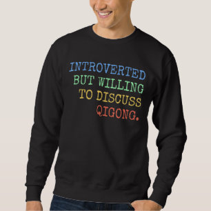 Introverted But Willing To Discuss Qigong Retro Sweatshirt