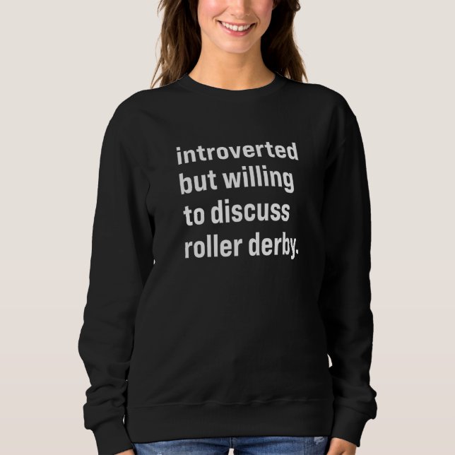 Introverted But Willing To Discuss Roller Derby Sweatshirt (Front)