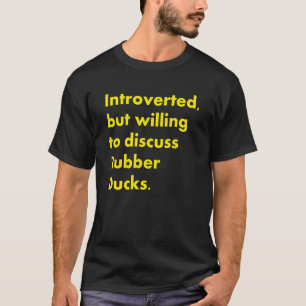 Introverted But Willing To Discuss Rubber Ducks Qu T-Shirt
