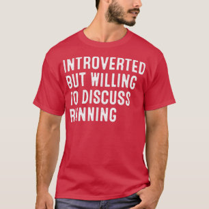 Introverted But Willing To Discuss Running T-Shirt