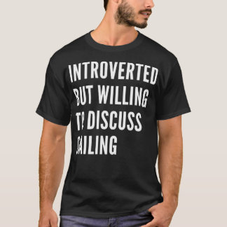 Introverted But Willing To Discuss Sailing Classic T-Shirt