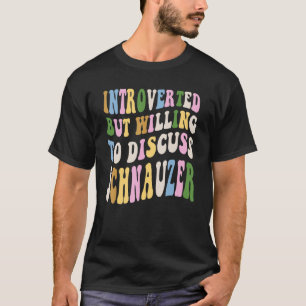 Introverted But Willing To Discuss Schnauzer As Do T-Shirt