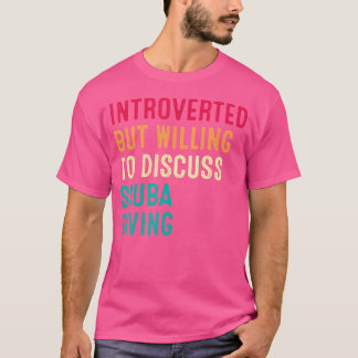 Introverted But Willing To Discuss Scuba Diving T-Shirt