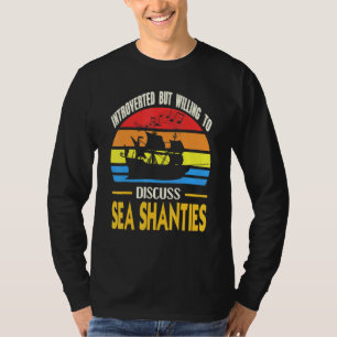 Introverted But Willing To Discuss Sea Shanties T-Shirt