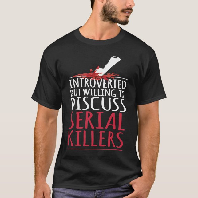 Introverted but willing to discuss serial killers  T-Shirt (Front)