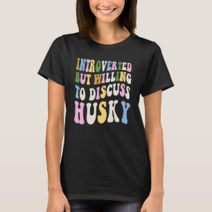 Introverted But Willing To Discuss Siberian Husky T-Shirt